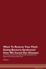 Image for Want To Reverse Your Flesh-Eating Bacteria Syndrome? How We Cured Our Diseases. The 30 Day Journal for Raw Vegan Plant-Based Detoxification &amp; Regeneration with Information &amp; Tips Volume 1