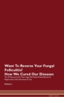 Image for Want To Reverse Your Fungal Folliculitis? How We Cured Our Diseases. The 30 Day Journal for Raw Vegan Plant-Based Detoxification &amp; Regeneration with Information &amp; Tips Volume 1