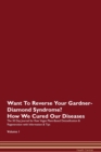 Image for Want To Reverse Your Gardner-Diamond Syndrome? How We Cured Our Diseases. The 30 Day Journal for Raw Vegan Plant-Based Detoxification &amp; Regeneration with Information &amp; Tips Volume 1