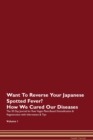 Image for Want To Reverse Your Japanese Spotted Fever? How We Cured Our Diseases. The 30 Day Journal for Raw Vegan Plant-Based Detoxification &amp; Regeneration with Information &amp; Tips Volume 1