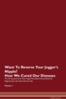 Image for Want To Reverse Your Jogger&#39;s Nipple? How We Cured Our Diseases. The 30 Day Journal for Raw Vegan Plant-Based Detoxification &amp; Regeneration with Information &amp; Tips Volume 1