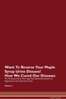 Image for Want To Reverse Your Maple Syrup Urine Disease? How We Cured Our Diseases. The 30 Day Journal for Raw Vegan Plant-Based Detoxification &amp; Regeneration with Information &amp; Tips Volume 1