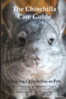 Image for The Chinchilla Care Guide. Enjoying Chinchillas as Pets Covers