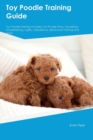 Image for Toy Poodle Training Guide. Toy Poodle Guide Includes : Toy Poodle Training, Diet, Socializing, Care, Grooming, and More: Toy Poodle Tricks, Socializing, Housetraining, Agility, Obedience, Behavioral T