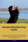 Image for Bernese Mountain Dog Guide Bernese Mountain Dog Guide Includes : Bernese Mountain Dog Training, Diet, Socializing, Care, Grooming, and More