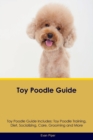 Image for Toy Poodle Guide Toy Poodle Guide Includes : Toy Poodle Training, Diet, Socializing, Care, Grooming, and More