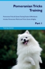 Image for Pomeranian Tricks Training Pomeranian Tricks &amp; Games Training Tracker &amp; Workbook. Includes : Pomeranian Multi-Level Tricks, Games &amp; Agility. Part 1