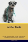 Image for Lurcher Guide Lurcher Guide Includes : Lurcher Training, Diet, Socializing, Care, Grooming, and More