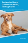 Image for Andalusian Hound (Podenco Andaluz) Training Guide Andalusian Hound Training Includes : Andalusian Hound Tricks, Socializing, Housetraining, Agility, Obedience, Behavioral Training, and More