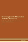 Image for Reversing Juvenile Rheumatoid Arthritis : Deficiencies The Raw Vegan Plant-Based Detoxification &amp; Regeneration Workbook for Healing Patients. Volume 4
