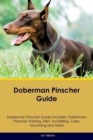 Image for Doberman Pinscher Guide Doberman Pinscher Guide Includes : Doberman Pinscher Training, Diet, Socializing, Care, Grooming, and More