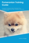 Image for Pomeranian Training Guide Pomeranian Training Includes : Pomeranian Tricks, Socializing, Housetraining, Agility, Obedience, Behavioral Training, and More