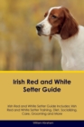 Image for Irish Red and White Setter Guide Irish Red and White Setter Guide Includes : Irish Red and White Setter Training, Diet, Socializing, Care, Grooming, Breeding and More