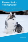 Image for Siberian Husky Training Guide Siberian Husky Training Includes : Siberian Husky Tricks, Socializing, Housetraining, Agility, Obedience, Behavioral Training, and More