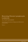 Image for Reversing Chronic Lymphocytic Leukemia : As God Intended The Raw Vegan Plant-Based Detoxification &amp; Regeneration Workbook for Healing Patients. Volume 1