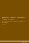 Image for Reversing Gilbert&#39;s Syndrome : As God Intended The Raw Vegan Plant-Based Detoxification &amp; Regeneration Workbook for Healing Patients. Volume 1