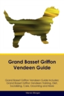 Image for Grand Basset Griffon Vendeen Guide Grand Basset Griffon Vendeen Guide Includes : Grand Basset Griffon Vendeen Training, Diet, Socializing, Care, Grooming, Breeding and More