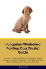 Image for Hungarian Wirehaired Pointing Dog (Viszla) Guide Hungarian Wirehaired Pointing Dog (Viszla) Guide Includes : Hungarian Wirehaired Pointing Dog (Viszla) Training, Diet, Socializing, Care, Grooming, Bre