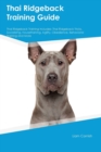 Image for Thai Ridgeback Training Guide Thai Ridgeback Training Includes : Thai Ridgeback Tricks, Socializing, Housetraining, Agility, Obedience, Behavioral Training, and More