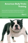 Image for American Bully Tricks Training American Bully Tricks &amp; Games Training Tracker &amp; Workbook. Includes : American Bully Multi-Level Tricks, Games &amp; Agility. Part 2