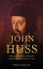 Image for John Huss: His Life, Teachings and Death, After Five Hundred Years