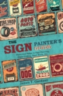 Image for The Sign Painter&#39;s Guide, or Hints and Helps to Sign Painting, Glass Gilding, Pearl Work, Etc.