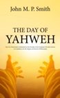 Image for Day of Yahweh: Part of a Dissertation Submitted to the Faculty of the Graduate Divinity School, in Candidacy for the Degree of Doctor of Philosophy