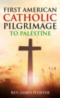 Image for First American Catholic Pilgrimage to Palestine, 1889
