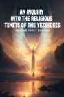 Image for Inquiry into the Religious Tenets of the Yezeedees
