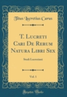 Image for T. Lucreti Cari De Rerum Natura Libri Sex, Vol. 1