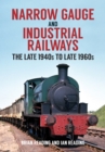 Image for Narrow gauge and industrial railways  : the late 1940s to late 1960s