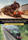 Image for Main line steam around London: the preservation years since 1968