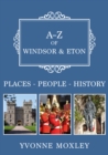 Image for A-Z of Windsor &amp; Eton  : places, people, history
