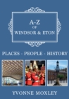 Image for A-Z of Windsor &amp; Eton: places, people, history