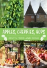 Image for Apples, cherries, hops  : Kent&#39;s food and drink