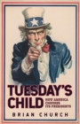 Image for Tuesday&#39;s Child: How America Chooses Its Presidents