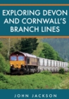 Image for Exploring Devon and Cornwall&#39;s Branch Lines