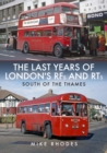 Image for The last years of London&#39;s RFs and RTs  : south of the Thames