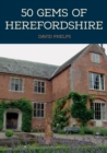 Image for 50 gems of Herefordshire  : the history and heritage of the most iconic places