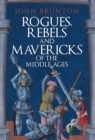 Image for Rogues, Rebels and Mavericks of the Middle Ages