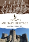 Image for Conwy&#39;s military heritage
