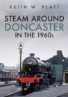 Image for Steam around Doncaster in the 1960s
