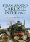 Image for Steam Around Carlisle in the 1960s