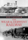 Image for The Wear &amp; Derwent Railway