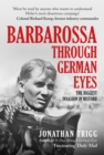 Image for Barbarossa through German eyes: the biggest invasion in history