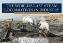 Image for The world&#39;s last steam locomotives in industry  : the 21st century