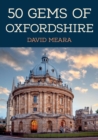 Image for 50 gems of Oxfordshire  : the history &amp; heritage of the most iconic places