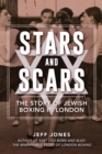Image for Stars and Scars: The Story of Jewish Boxing in London