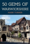 Image for 50 gems of Warwickshire  : the history &amp; heritage of the most iconic places