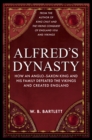 Image for Alfred&#39;s Dynasty: How an Anglo-Saxon King and his Family Defeated the Vikings and Created England